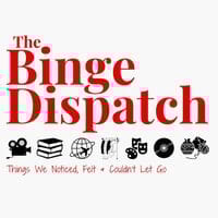 The Binge Dispatch