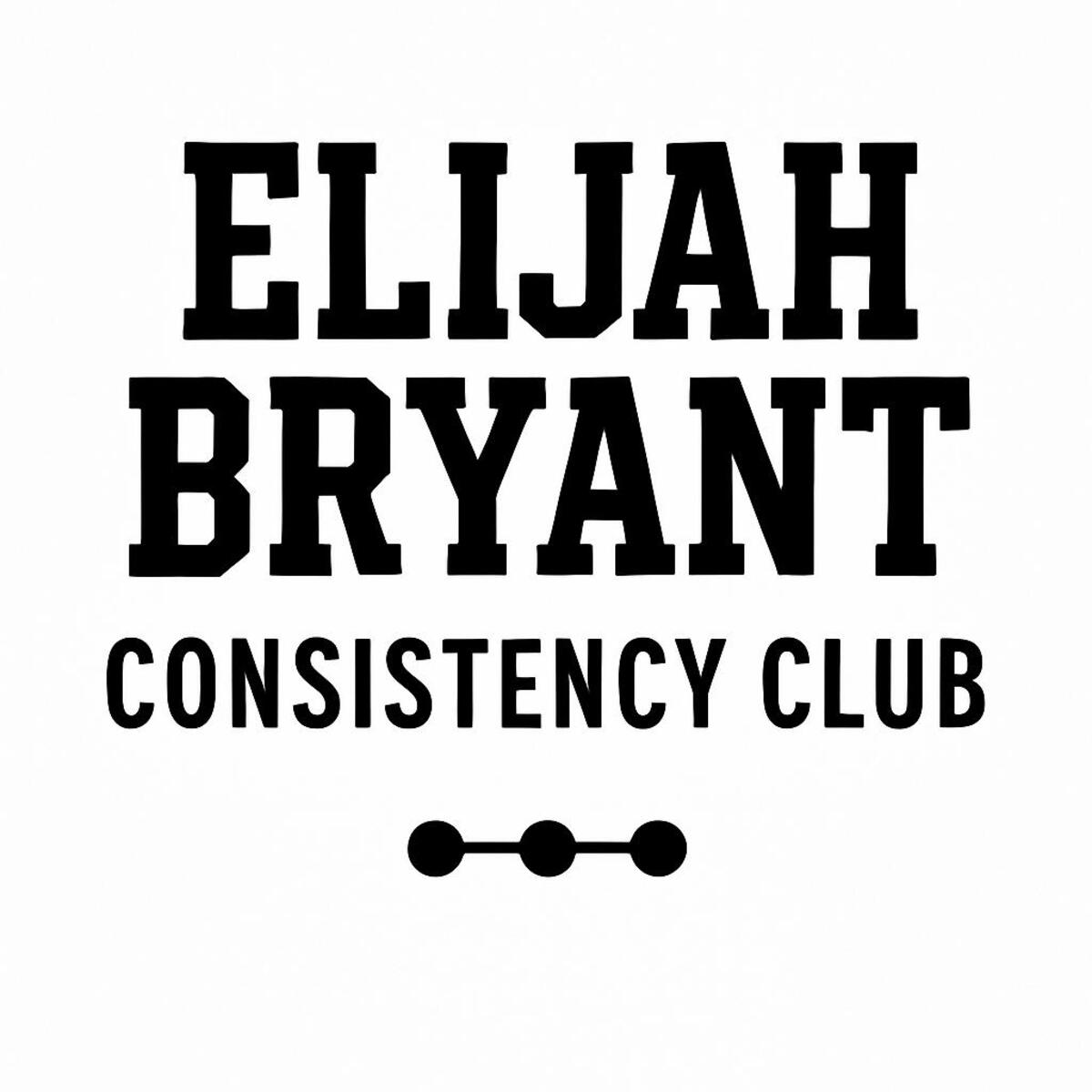 Elijah Bryant's Consistency Club