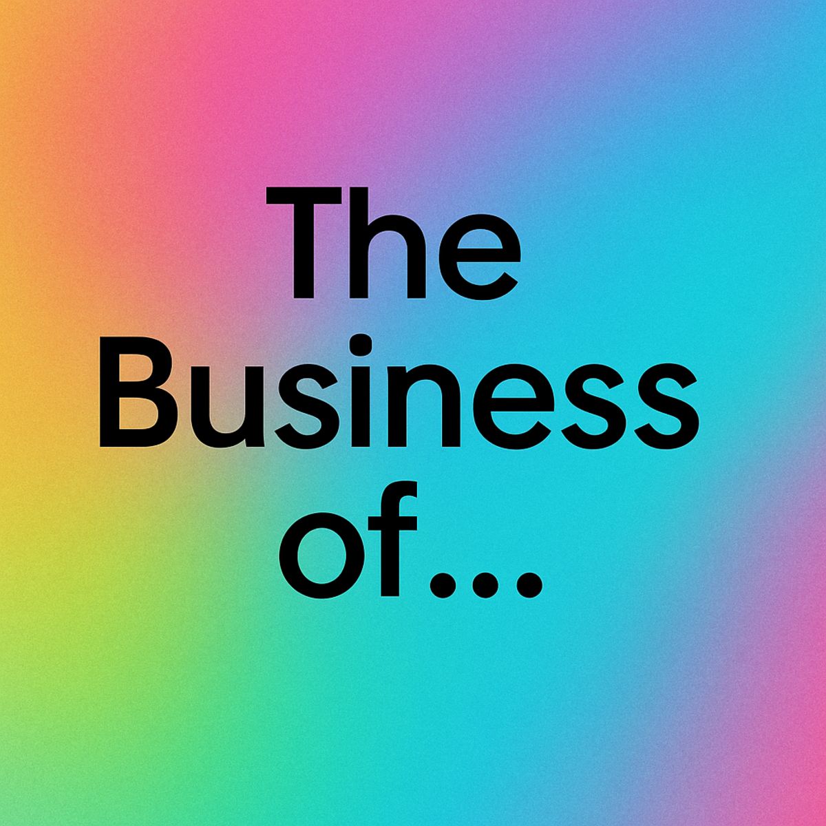 The Business of......