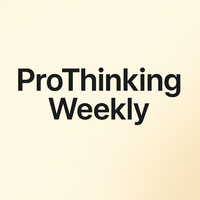 ProThinking Weekly