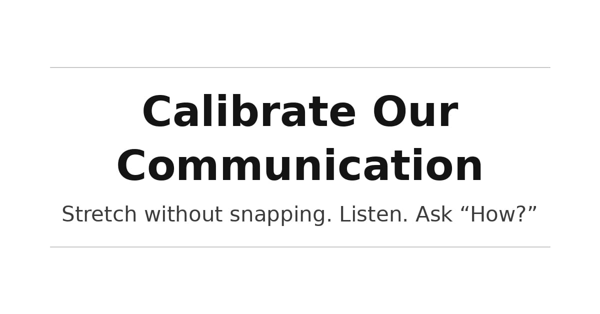 Calibrate Our Communication: Stretch Without Snapping