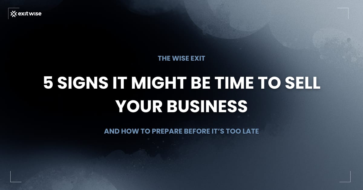 5 Signs It Might Be Time to Sell Your Business