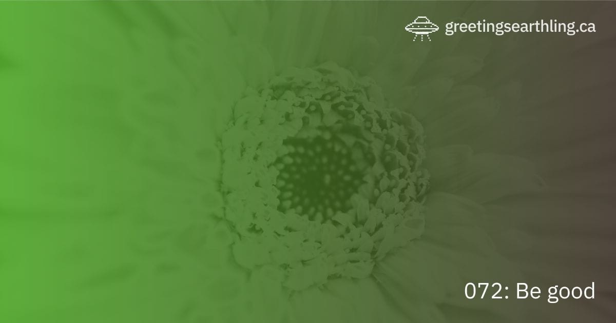 Transmission 072: Be good