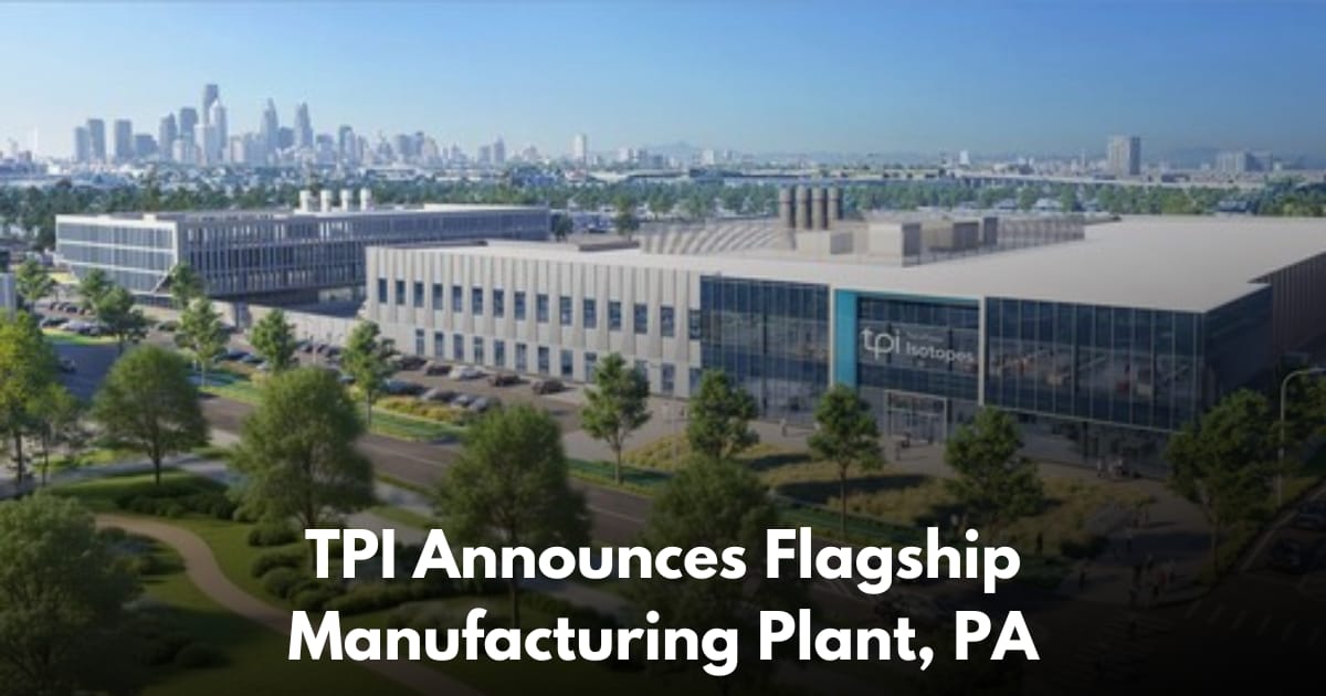 TerraPower Isotopes to Build Flagship AC-225 Manufacturing Facility in Philadelphia