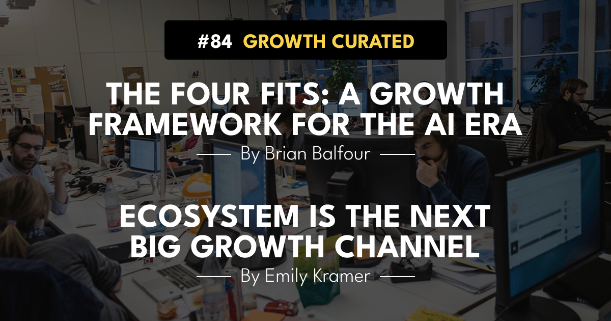 #84 The Four Fits: a growth framework for the AI era, Ecosystem is the next big growth channel.