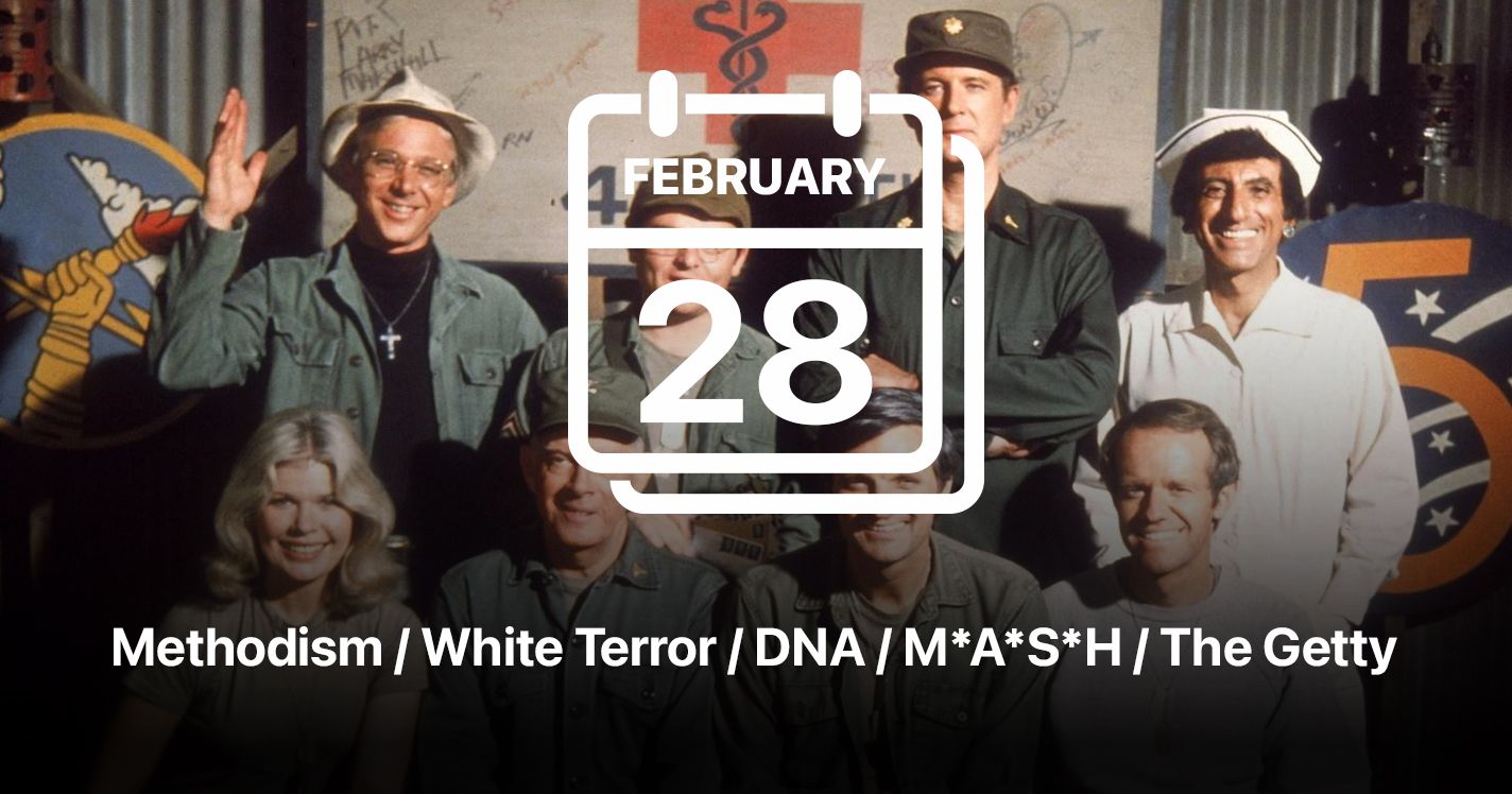 Methodism / White Terror / DNA / M*A*S*H / The Getty