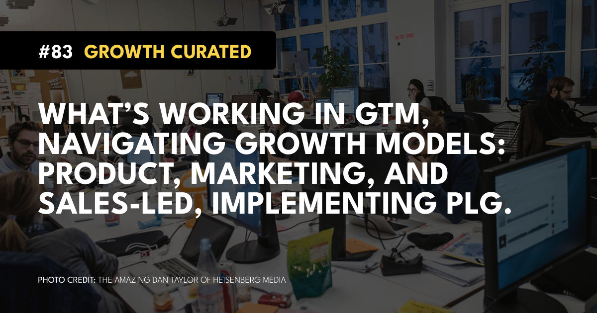 #83 What’s working in GTM, Navigating growth models: product, marketing, and sales-led, Implementing PLG.