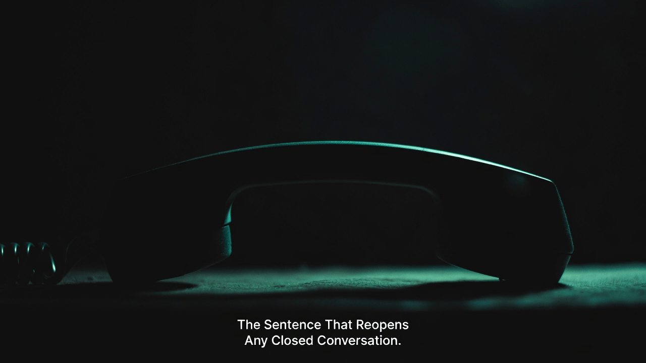 The Sentence That Reopens Any Closed Conversation