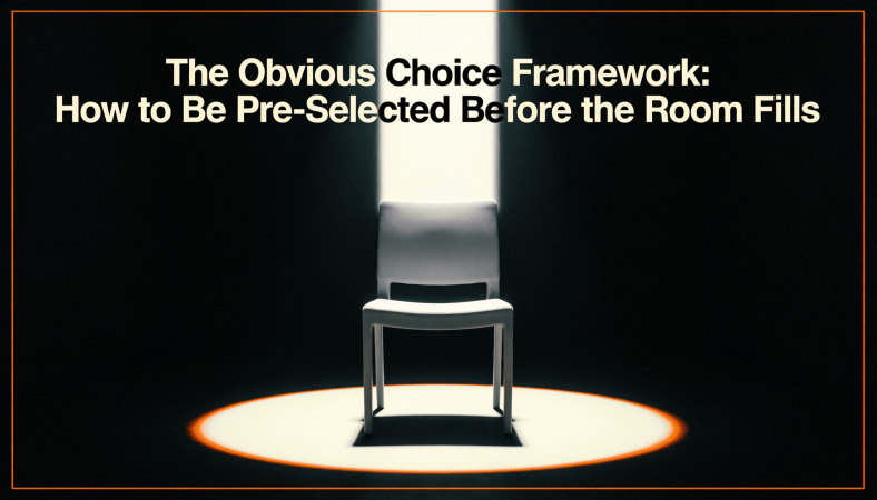THE OBVIOUS CHOICE FRAMEWORK: HOW TO BE PRE-SELECTED BEFORE THE ROOM FILLS