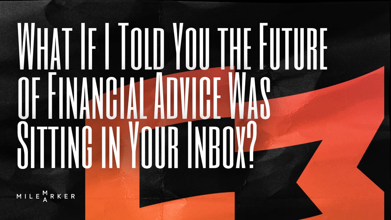 What If I Told You the Future of Financial Advice Was Sitting in Your Inbox?