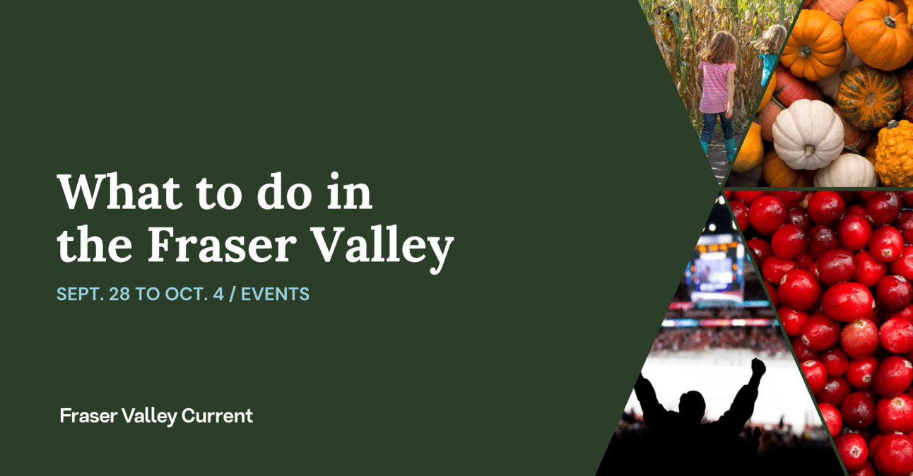 Fraser Valley events: Sept. 28 to Oct. 4