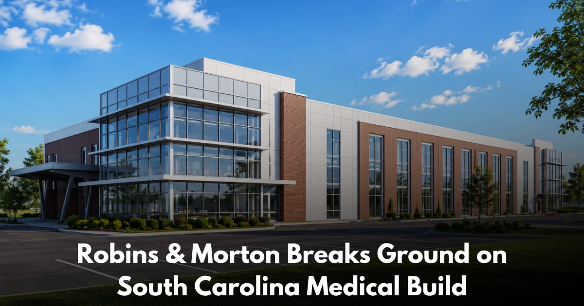 Robins & Morton Breaks Ground on 68,000 SF Medical Building in Greenwood, South Carolina