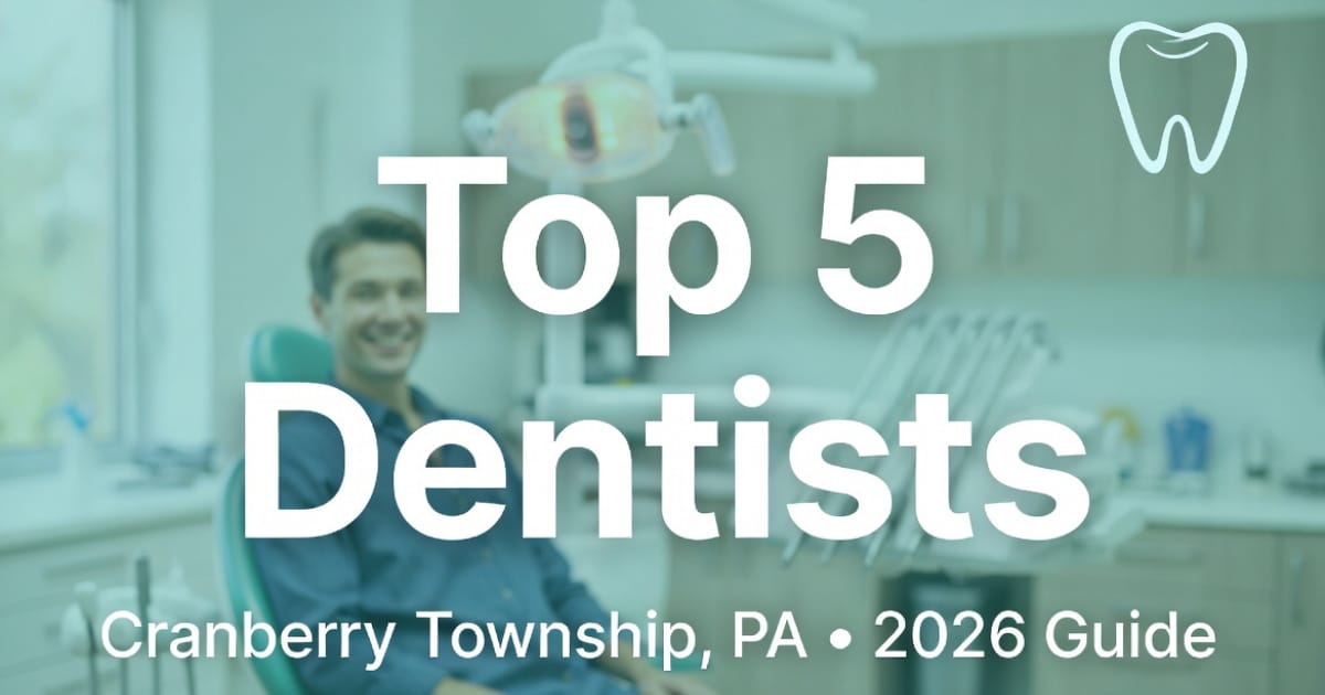 Top 5 Dentists in Cranberry Township, PA (2026 Guide)