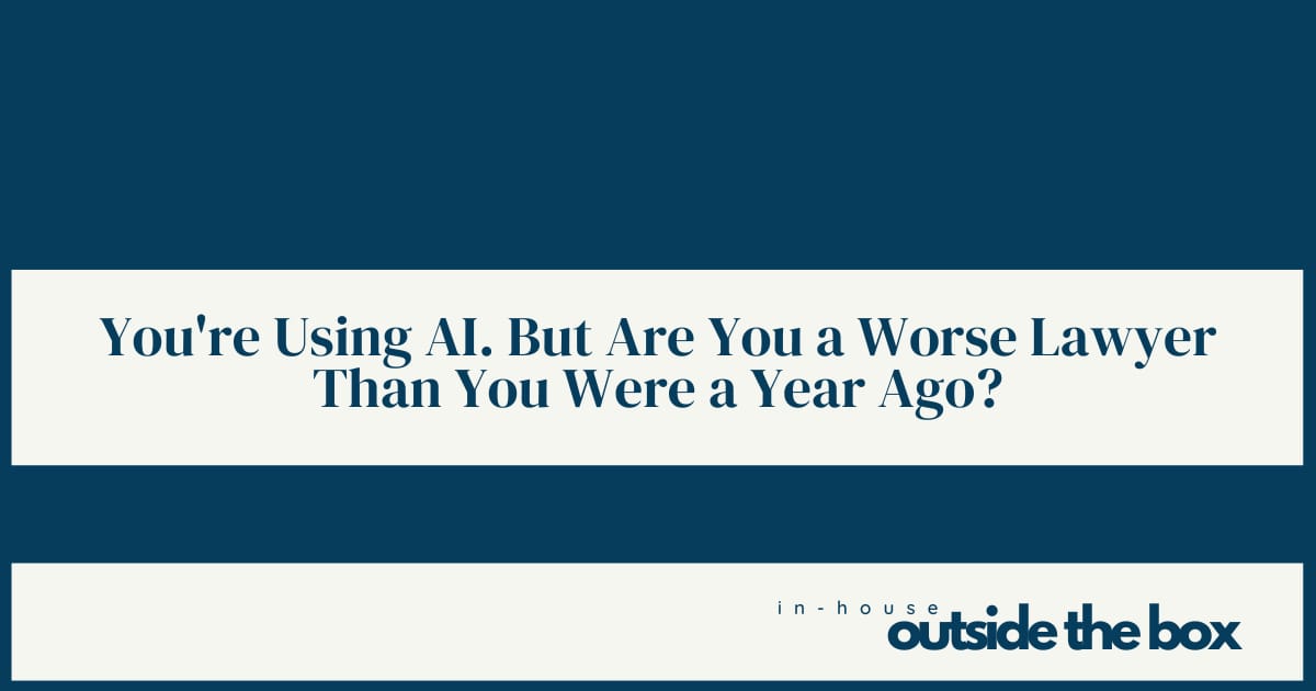 You're Using AI Effectively. But Are You a Worse Lawyer Than You Were a Year Ago?