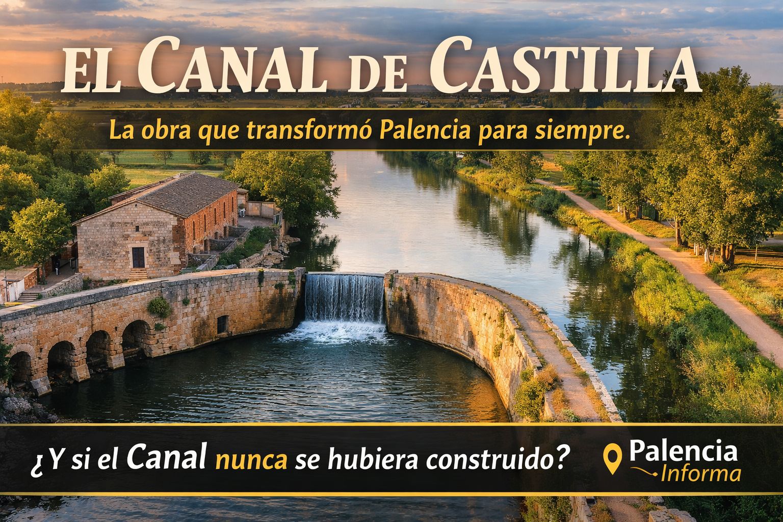 El Canal de Castilla: la gran apuesta que transformó Palencia