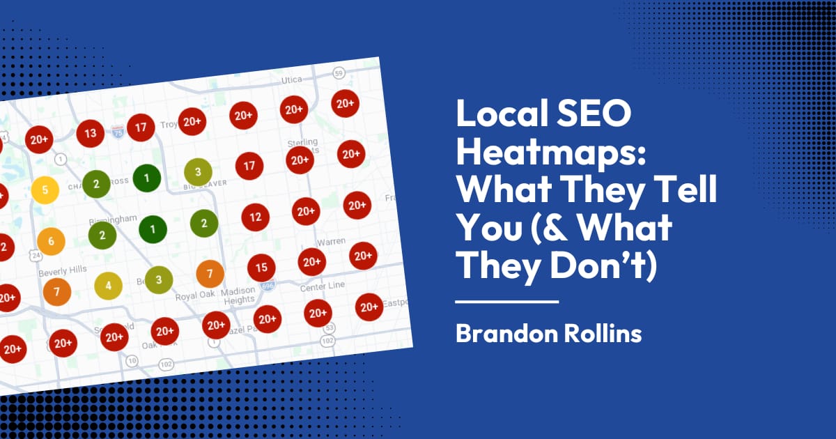 Local SEO Heatmaps: What They Tell You (& What They Don’t)
