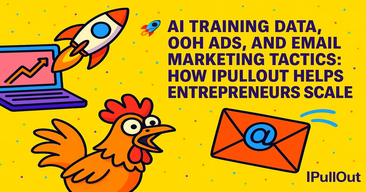 🚀 AI Training Data, OOH Ads, and Email Marketing Tactics: How IPullOut Helps Entrepreneurs Scale