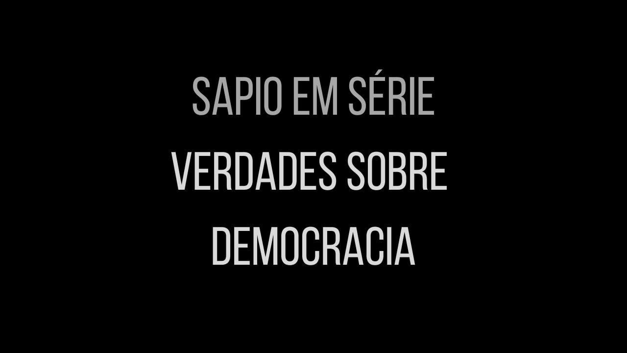 Sapio em Série - "Verdades sobre Democracia"