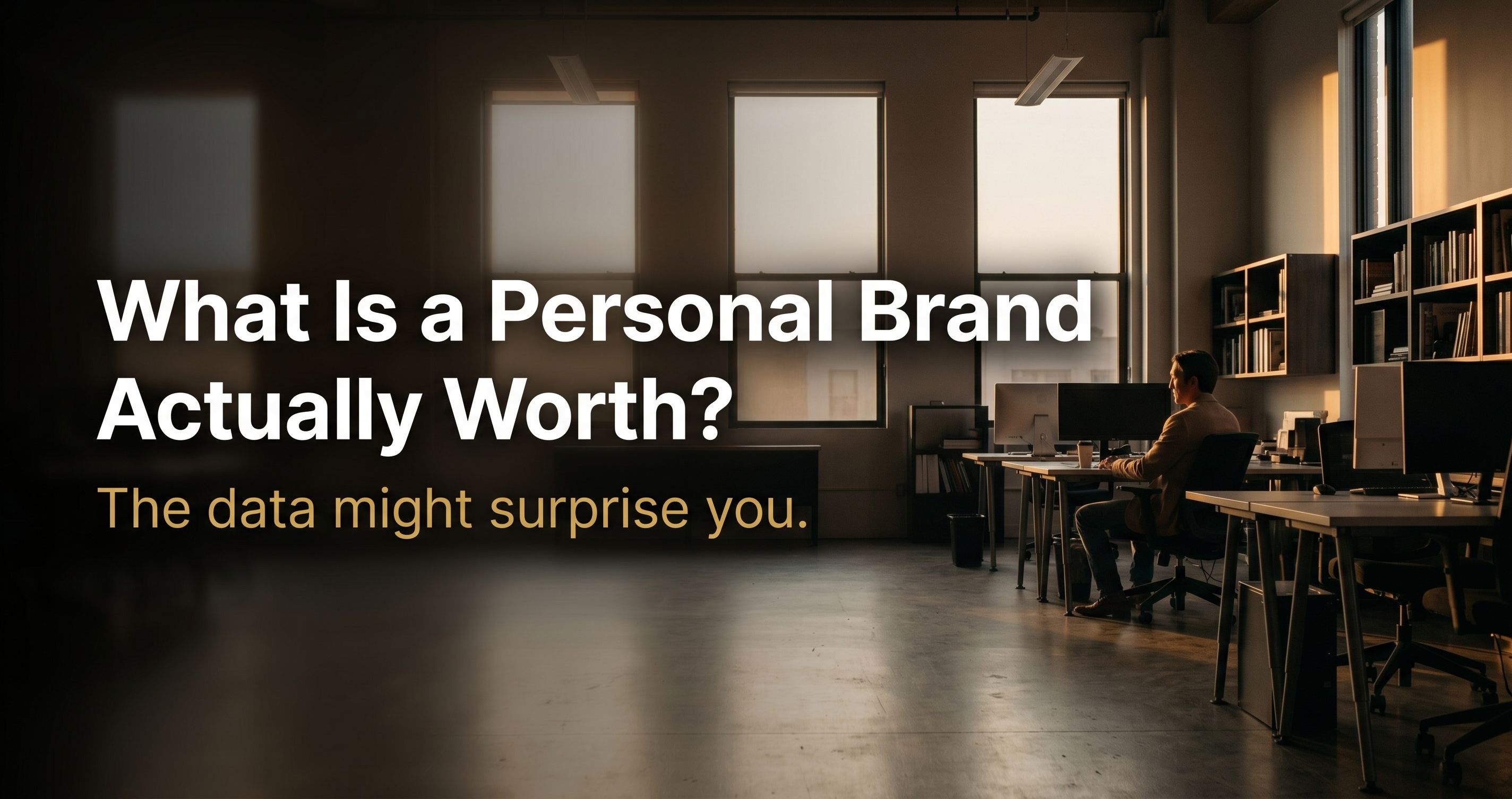 What a Personal Brand Is Actually Worth (The Data Might Surprise You)