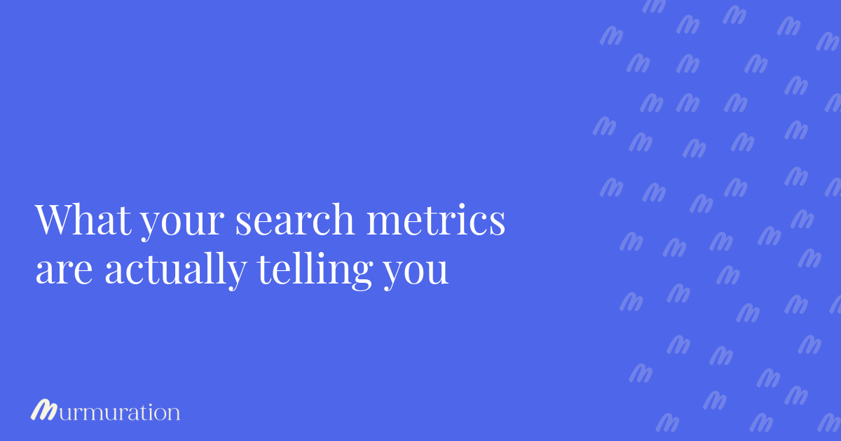 What your search metrics are actually telling you