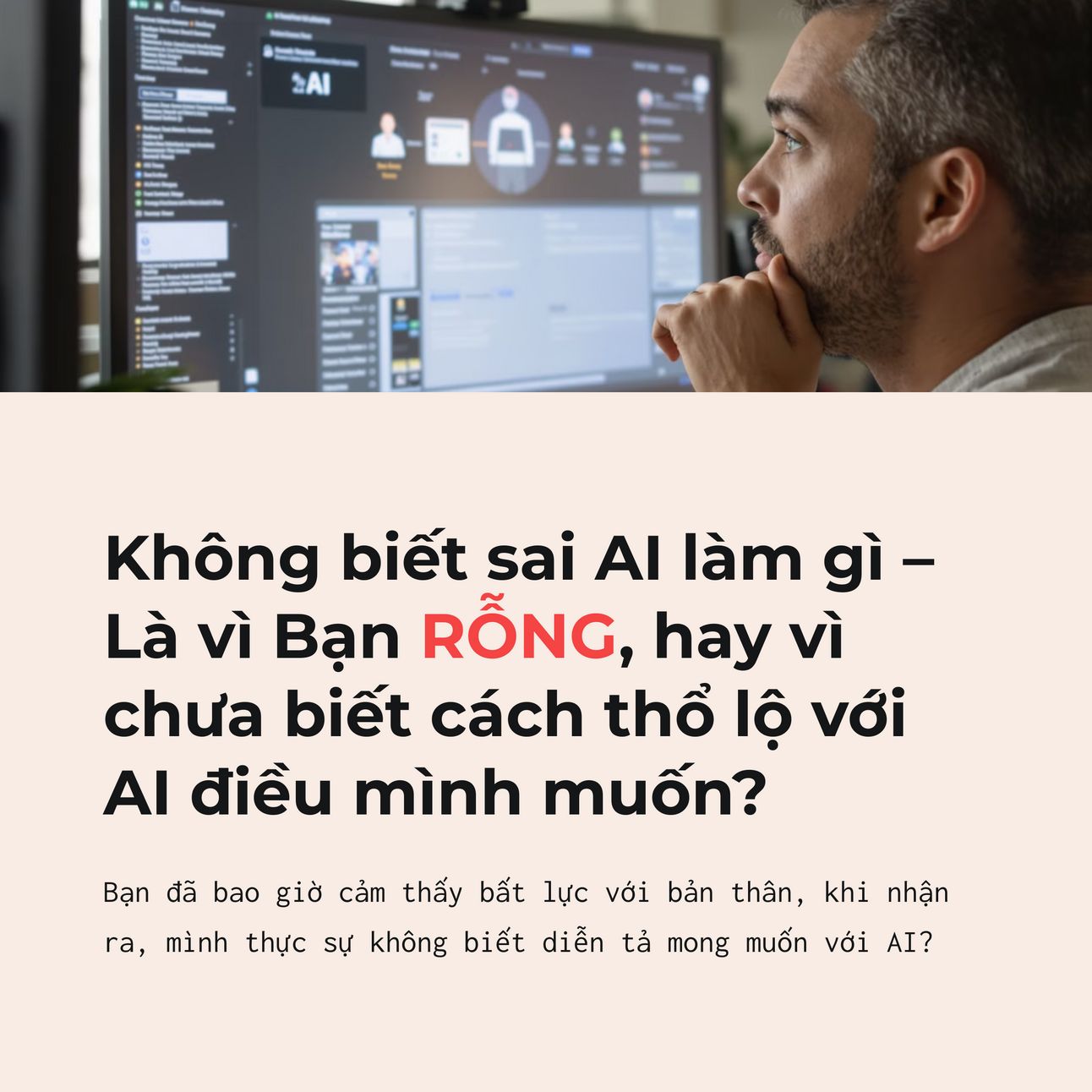 🎯 Không biết sai AI làm gì – Là vì Bạn RỖNG, hay vì chưa biết cách thổ lộ với AI điều mình muốn?