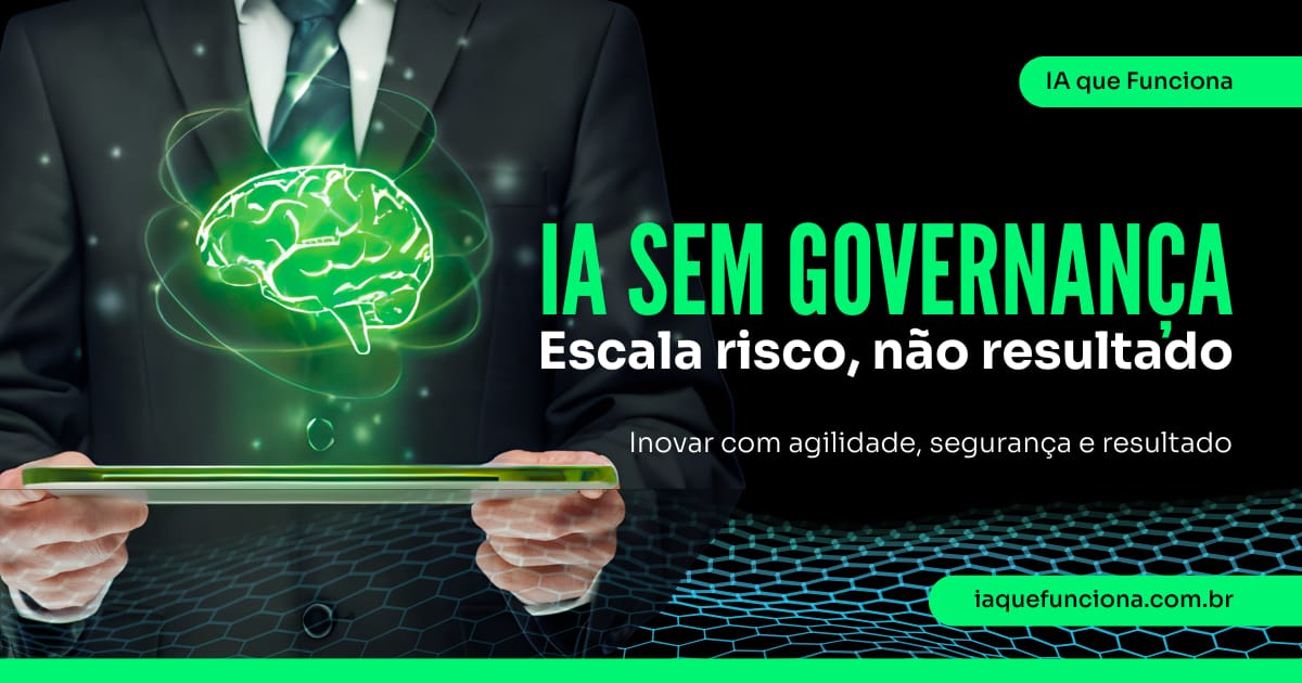 IA sem governança escala risco, não resultado