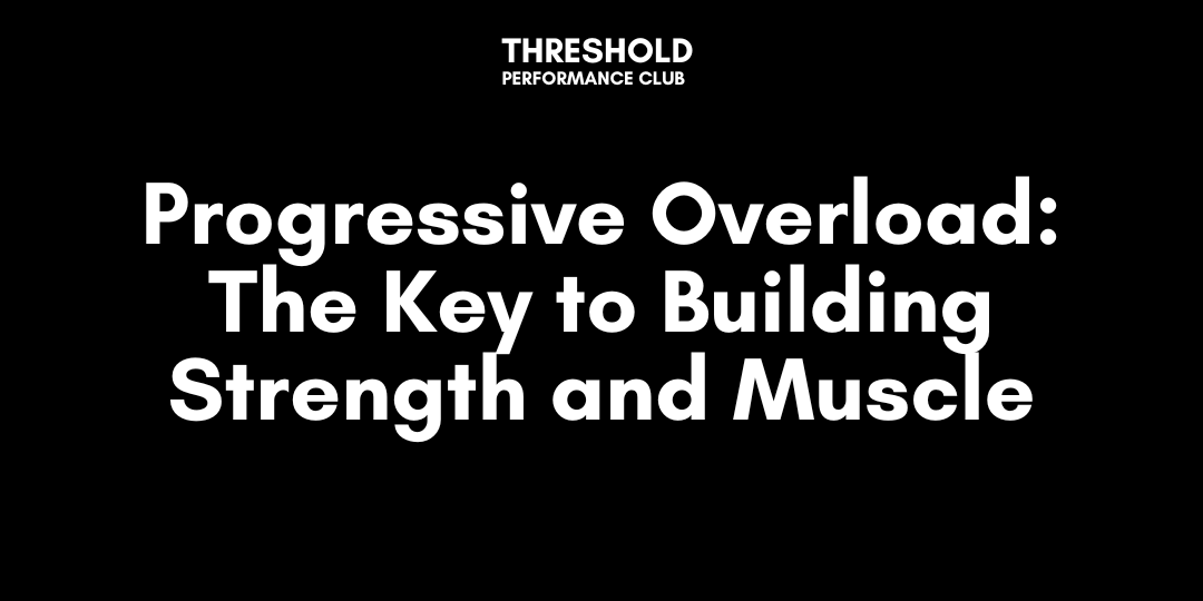 Progressive Overload: The Key to Building Strength and Muscle