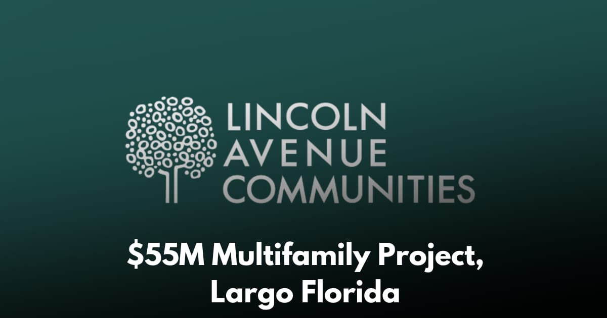 Lincoln Avenue Communities Breaks Ground on $55M Multifamily Project, Largo Florida