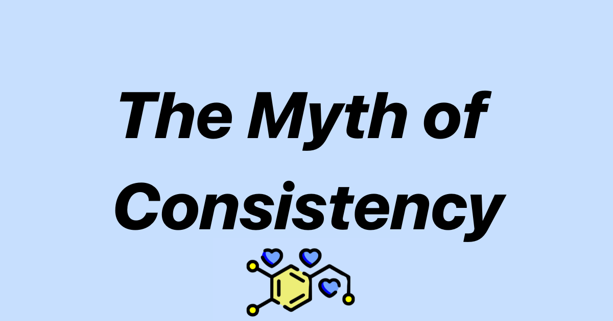 Breaking the Myth of Consistency: A Journey of Progress, Not Perfection
