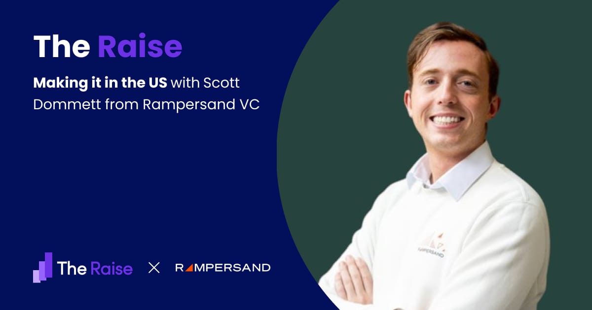 The Raise Issue #12 Making it in the US with Scott Dommett from Rampersand VC