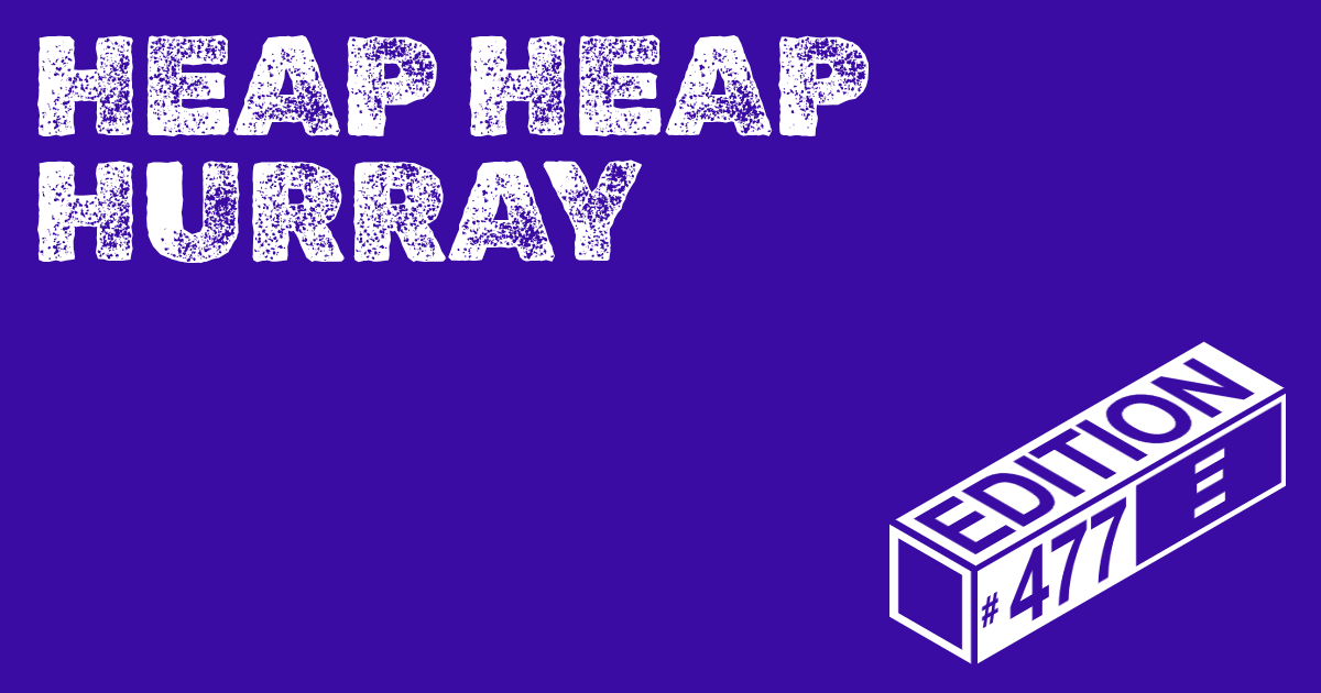 🪅 Heap Heap Hurray Ed. #477