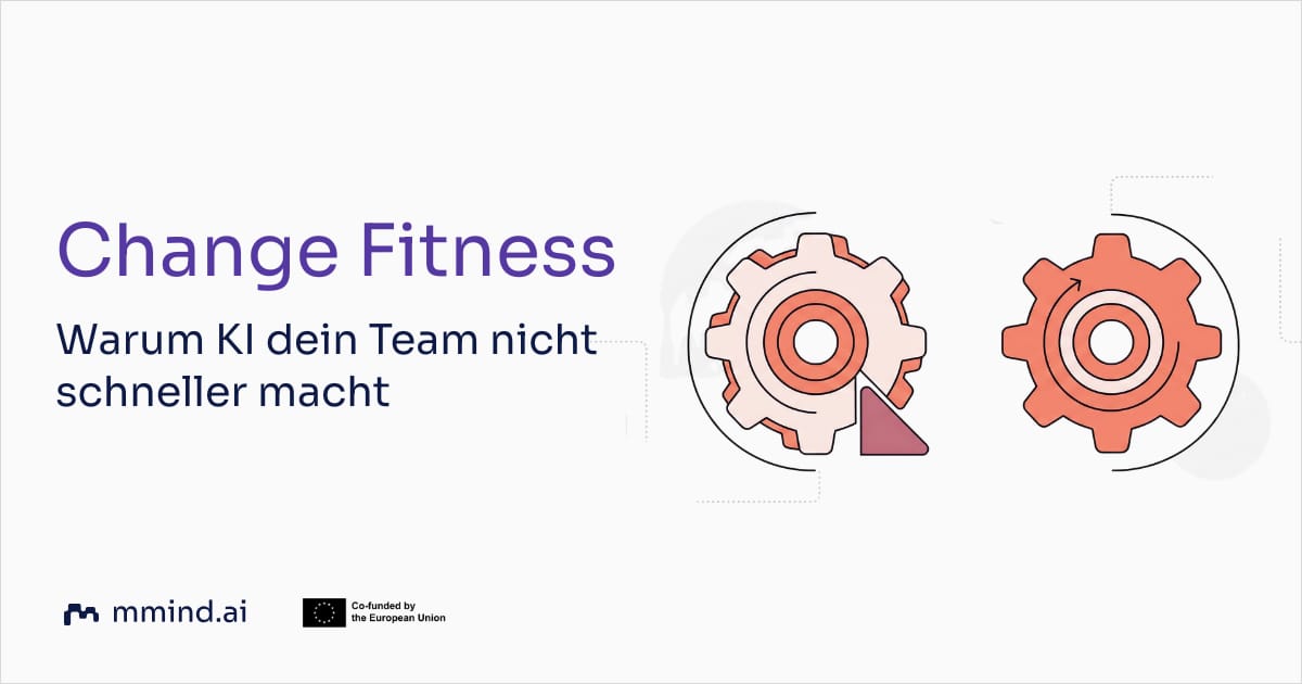 Change Fitness: Warum KI dein Team nicht schneller macht