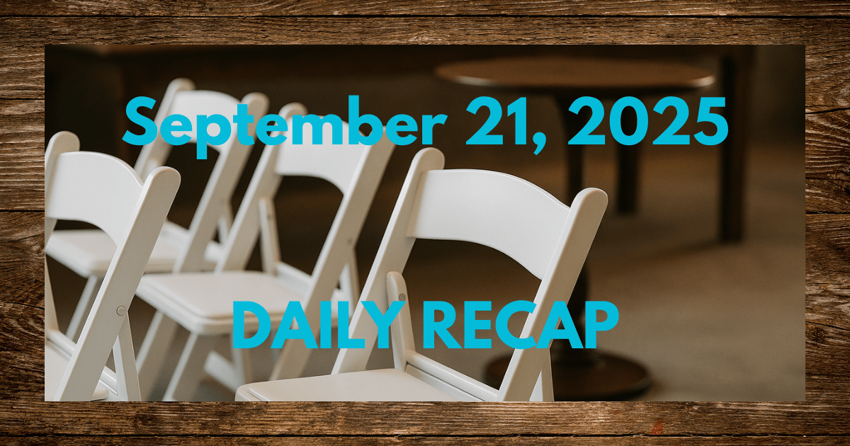 September 21, 2025 – Daily Recap