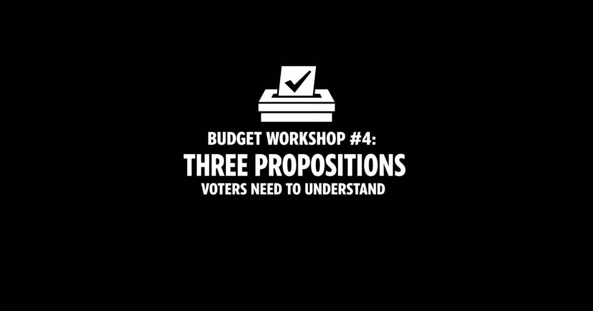 Budget Workshop #4: Three Propositions Voters Need to Understand