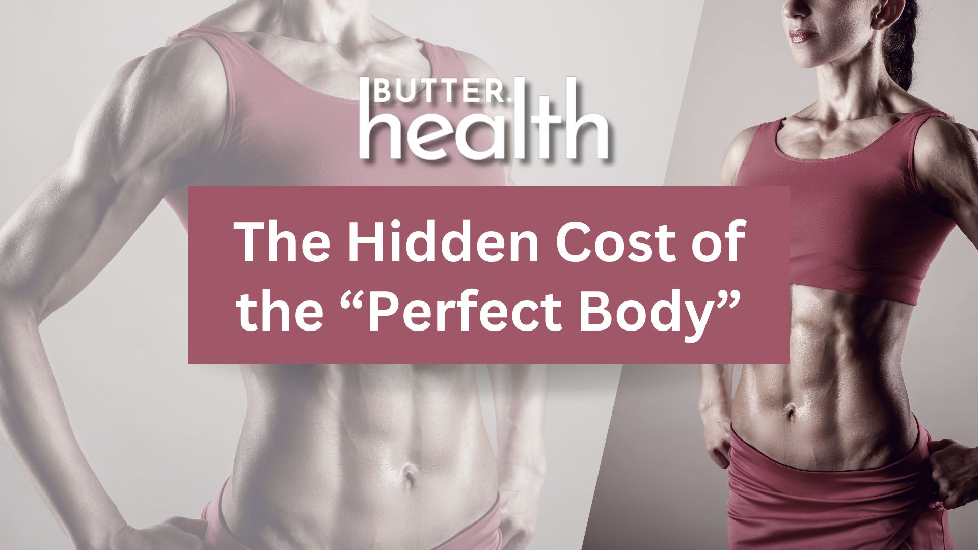 The Hidden Cost of the “Perfect Body”