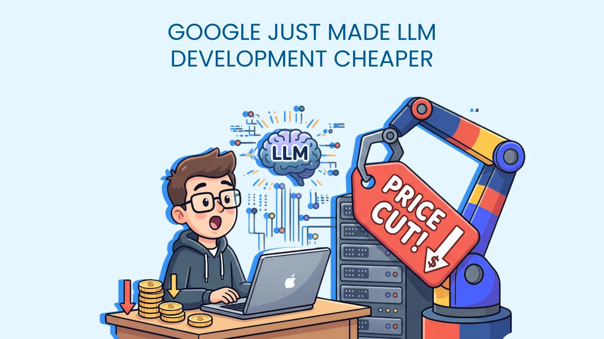 GOOGLE JUST MADE LLM DEVELOPMENT CHEAPER