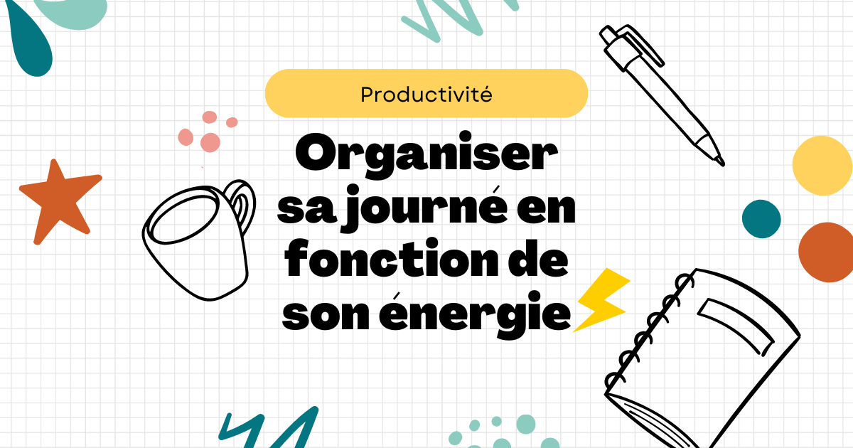 Organisez votre journée en fonction de vos niveaux d'énergie