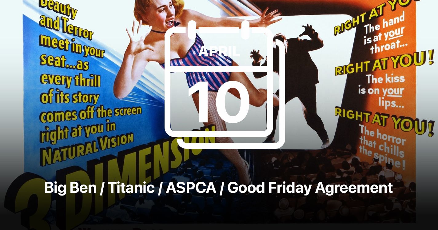 Big Ben / Titanic / ASPCA / Good Friday Agreement