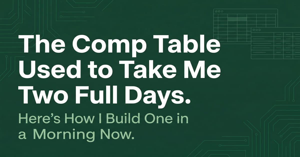 The Comp Table Used to Take Me Two Full Days. Here's How I Build One in a Morning Now With AI.