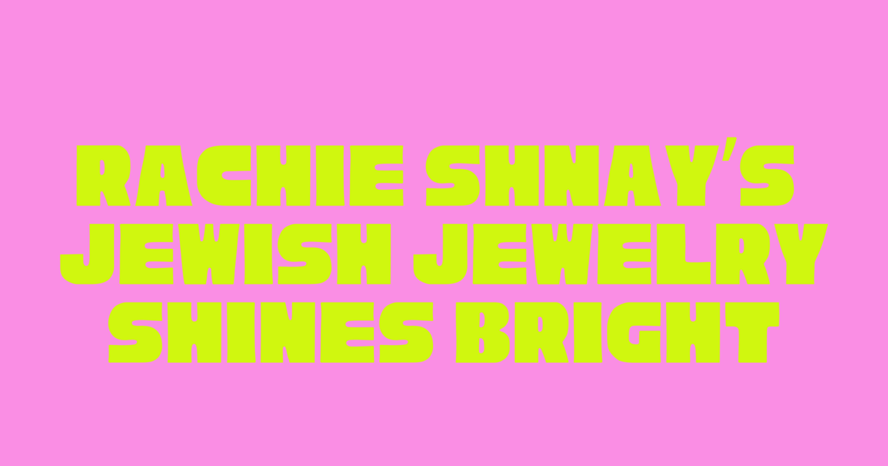 Rachie Shnay's Jewish Jewelry Shines Bright