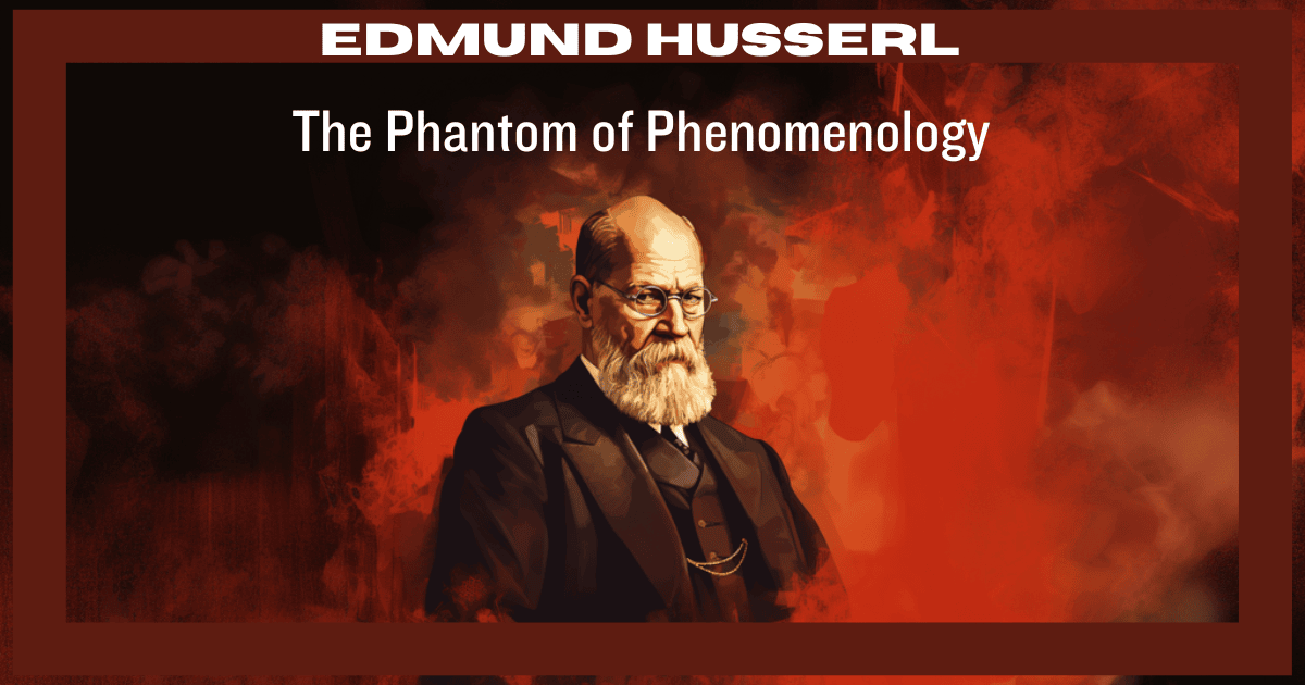 Edmund Husserl the phantom of phenomenology