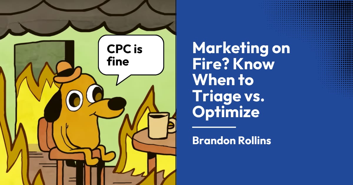 Marketing on Fire? Know When to Triage vs. Optimize