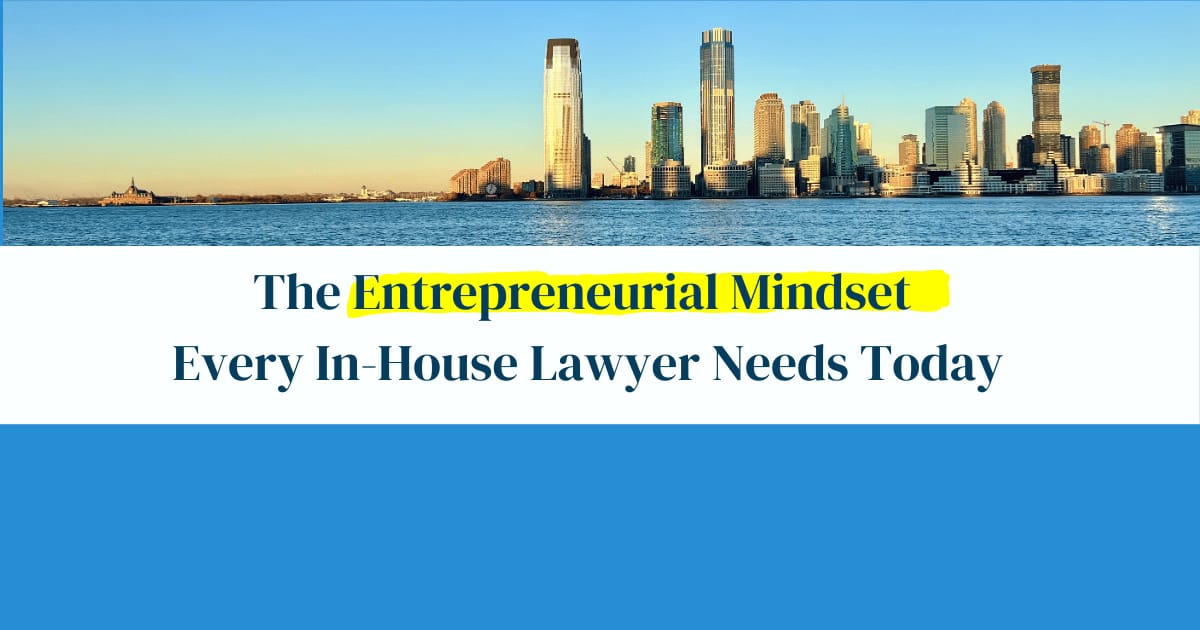 The Entrepreneurial Mindset Every In-House Lawyer Needs Today 