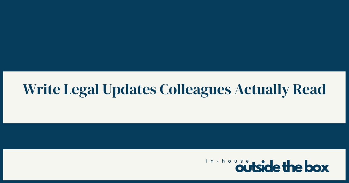 Write Legal Updates Your Colleagues Will Actually Read 