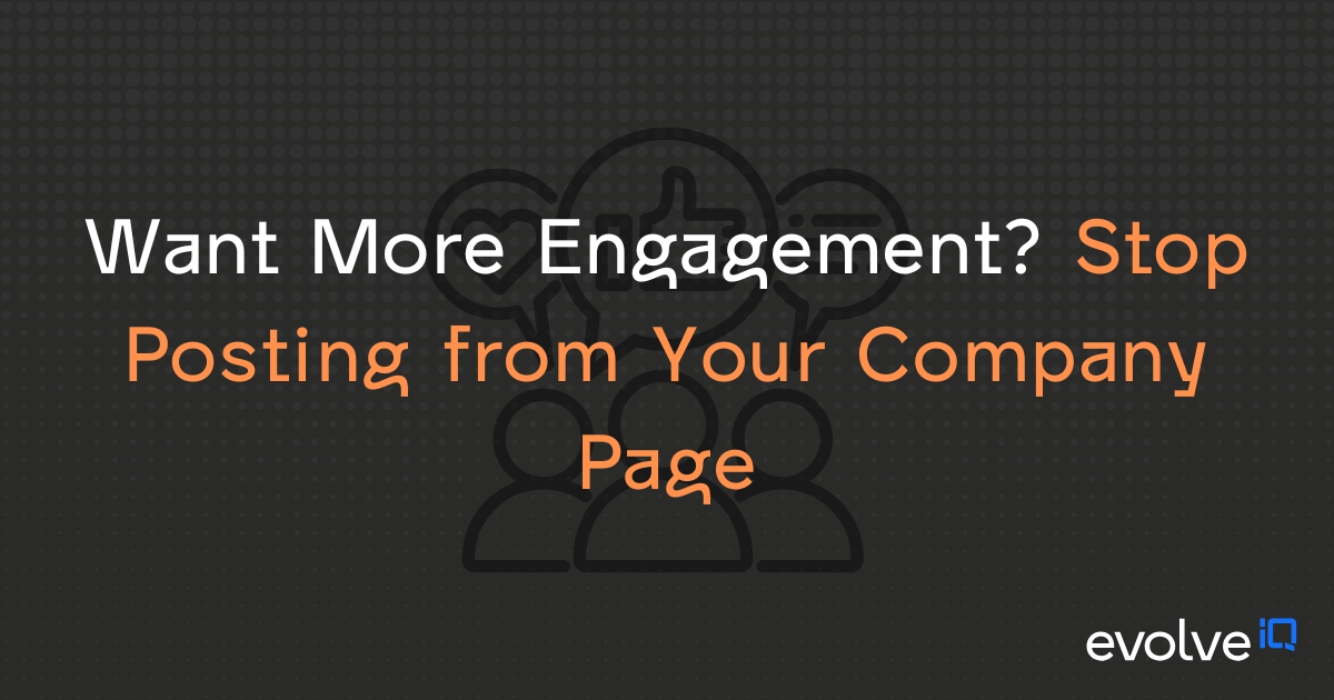 Want More Engagement? Stop Posting from Your Company Page