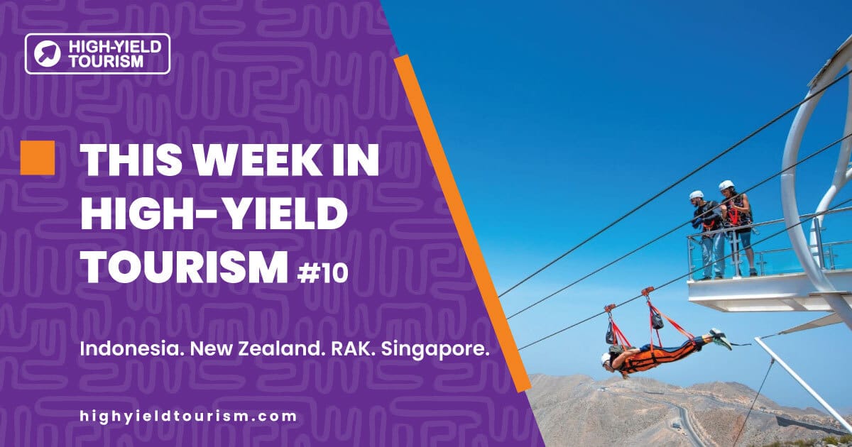 THIS WEEK IN HIGH-YIELD TOURISM #10