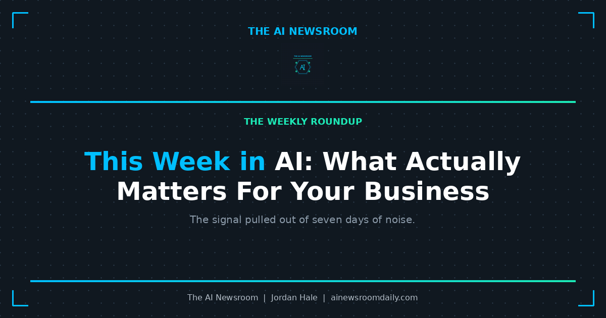 This Week in AI: What Actually Matters For Your Business
