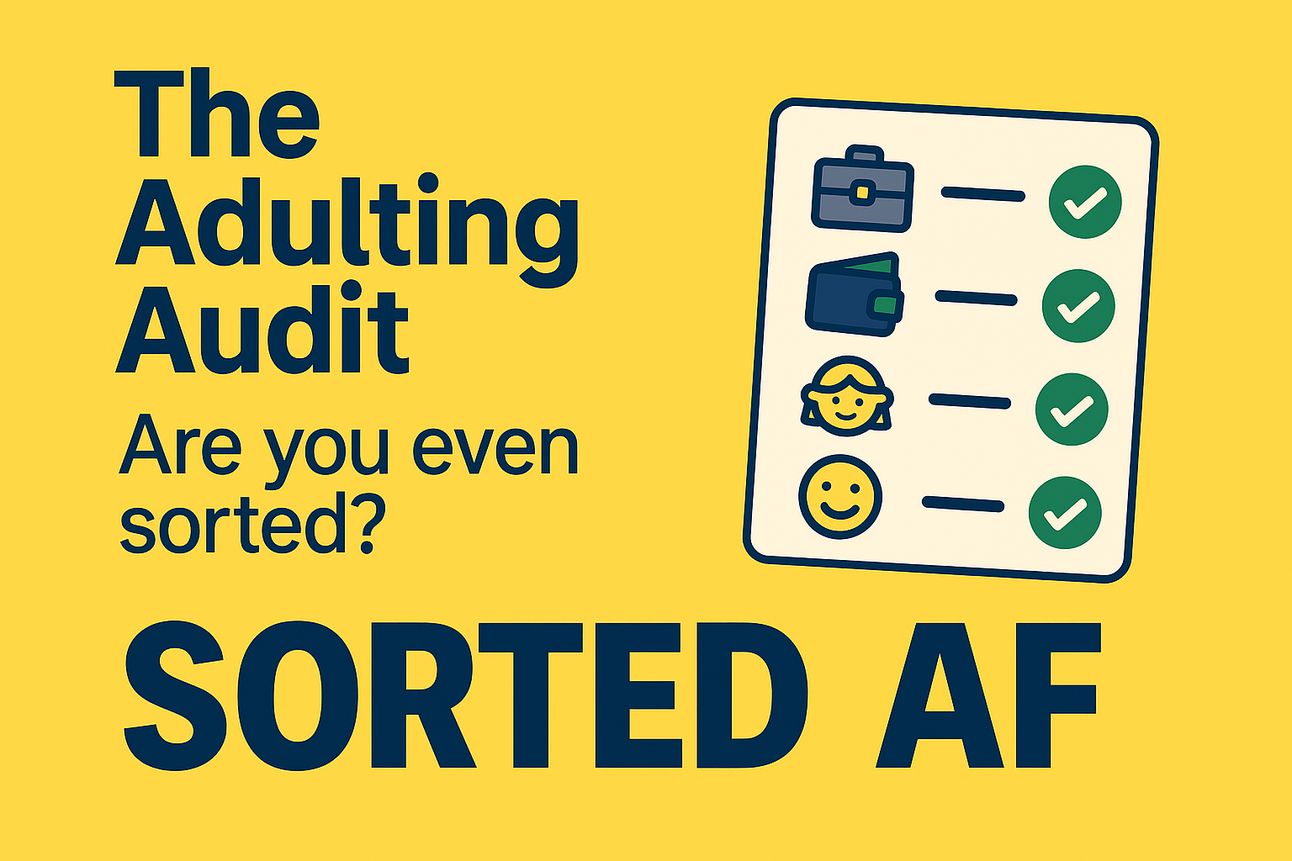 The Adulting Audit: are you even sorted?