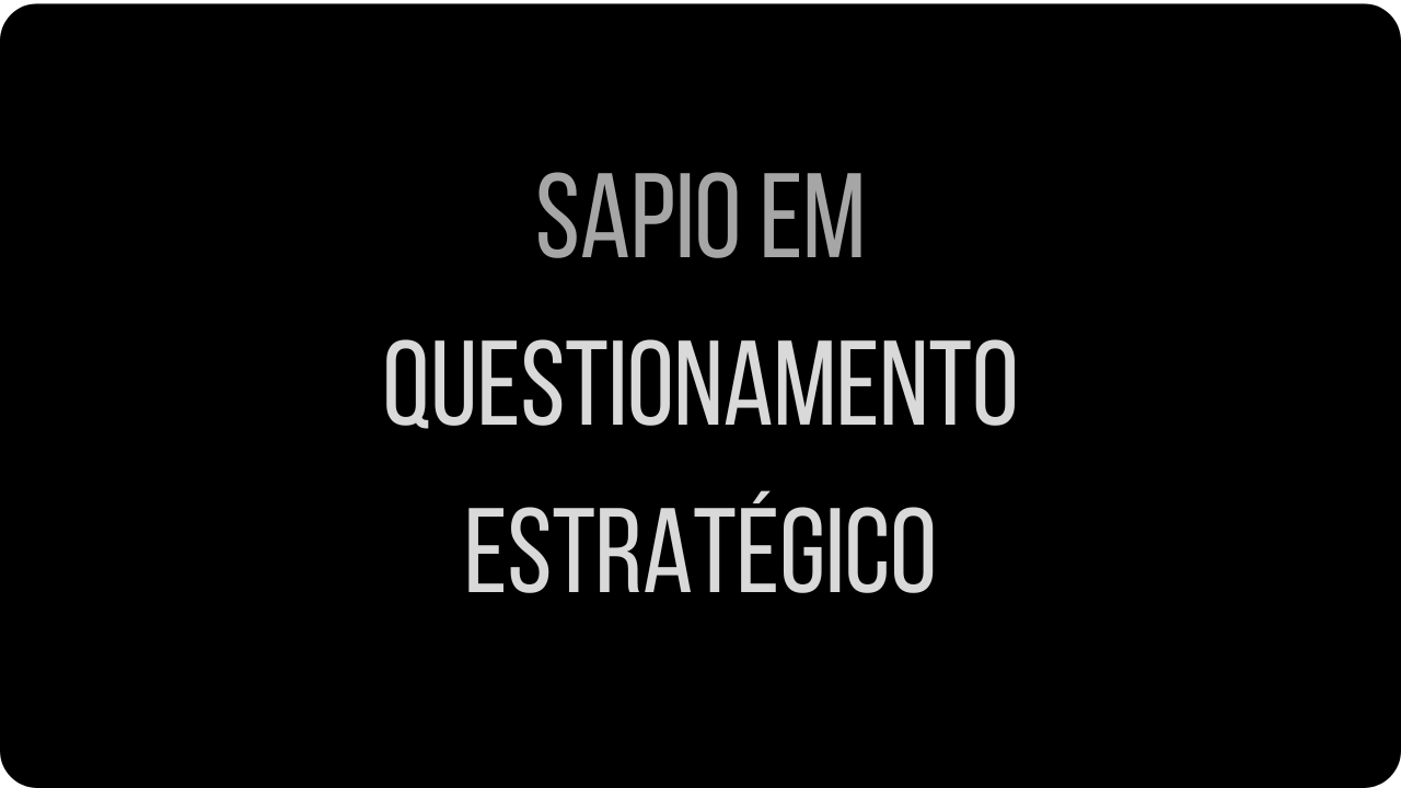 Sapio em "Questionamento Estratégico"