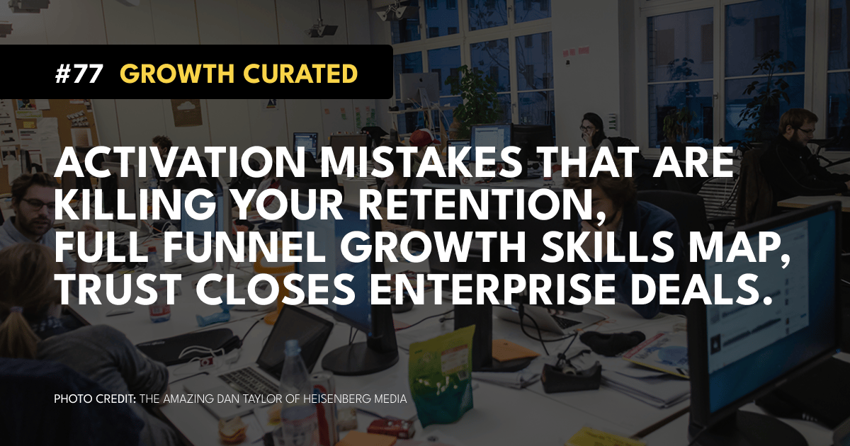 #77 Activation mistakes that are killing your retention, Full funnel growth skills map, Trust closes enterprise deals.